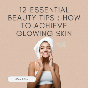 12 Essential Beauty Tips