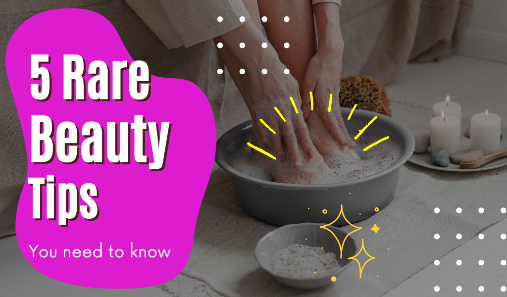 5 Rare Beauty Tips You Need to Know